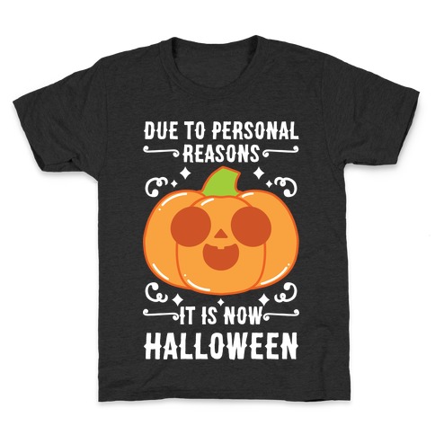 Due To Personal Reasons It Is Now Halloween Pumpkin (White Text) Kids T-Shirt