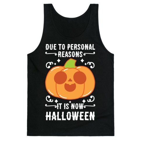 Due To Personal Reasons It Is Now Halloween Pumpkin (White Text) Tank Top