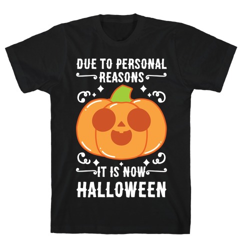 Due To Personal Reasons It Is Now Halloween Pumpkin (White Text) T-Shirt
