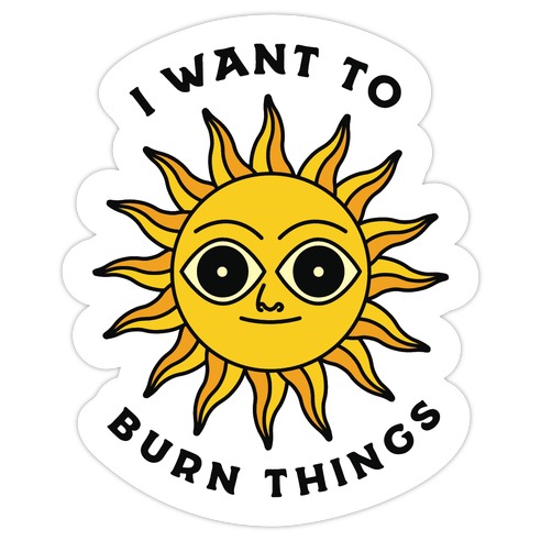 I Want to Burn Things (Scary Sun) Die Cut Sticker