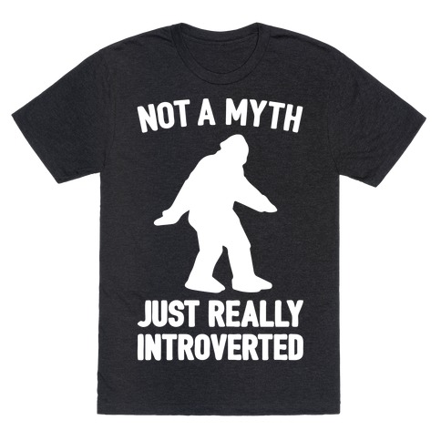 Not A Myth Just Really Introverted Big Foot White Print T-Shirt