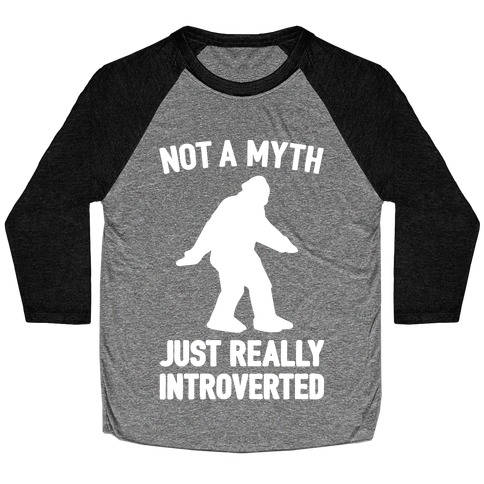 Not A Myth Just Really Introverted Big Foot White Print Baseball Tee