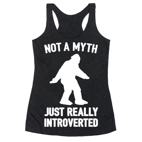 Not A Myth Just Really Introverted Big Foot White Print Racerback Tank Top