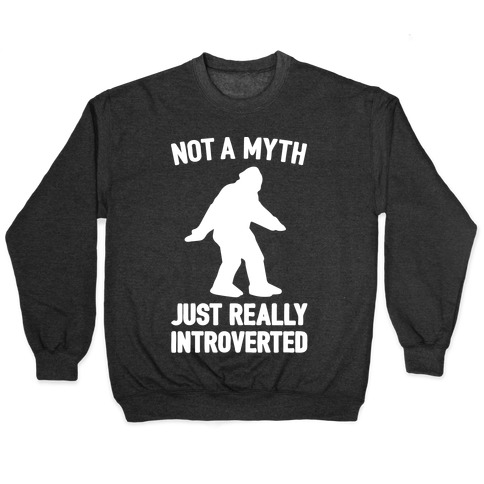 Not A Myth Just Really Introverted Big Foot White Print Pullover