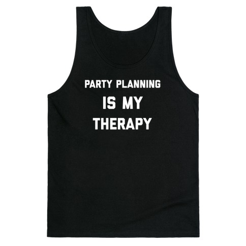 Party Planning Is My Therapy Tank Top