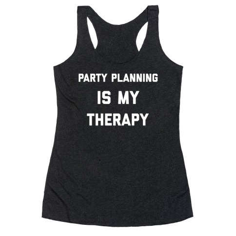 Party Planning Is My Therapy Racerback Tank Top