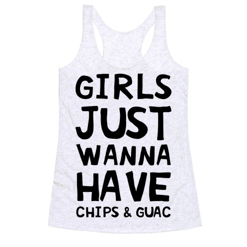 Girls Just Wanna Have Chips & Guac Racerback Tank Top
