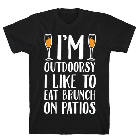 I'm Outdoorsy I Like To Eat Brunch On Patios T-Shirt