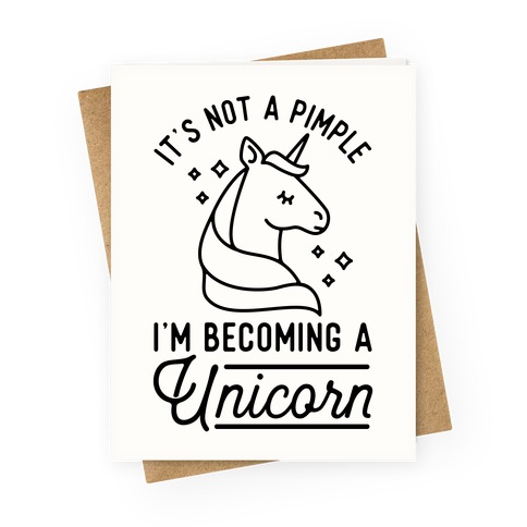 That's Not a Pimple I'm Becoming a Unicorn Greeting Card