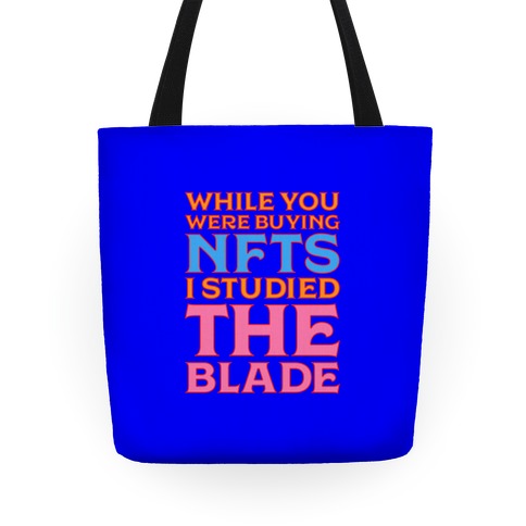 While You Were Buying NFTs, I Studied The Blade Tote