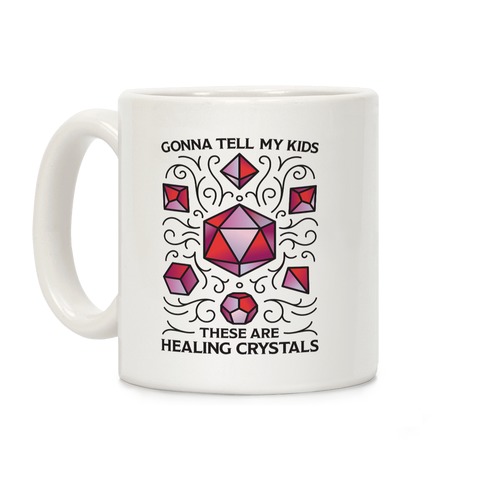 Gonna Tell My Kids These Are Healing Crystals - DnD Dice Coffee Mug