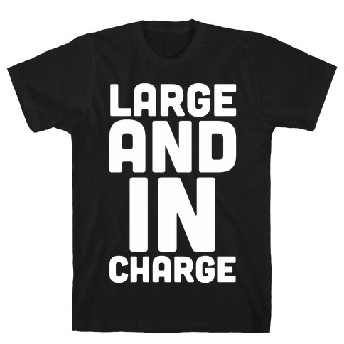 Large and In Charge T-Shirt