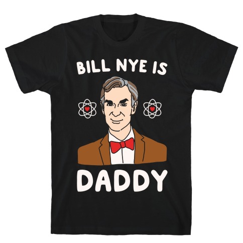 Bill Nye is Daddy White Print T-Shirt