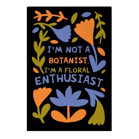 I'm Not A Botanist, I'm A Floral Enthusiast Garden Flag | LookHUMAN
