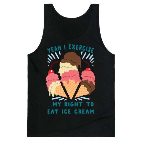 Exercising my right to eat ice cream Tank Top
