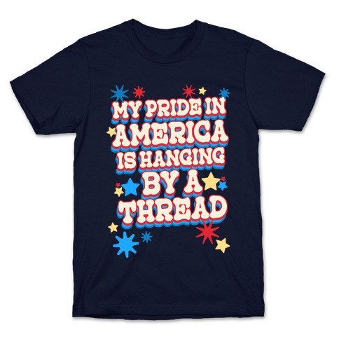 My Pride In America is Hanging By a Thread T-Shirt
