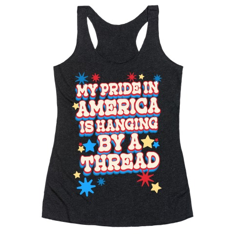 My Pride In America is Hanging By a Thread Racerback Tank Top