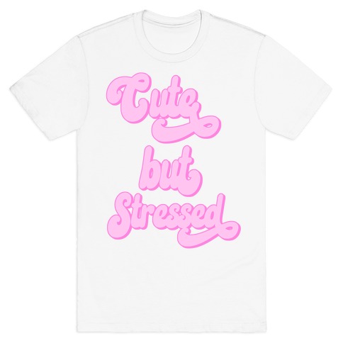 Cute But Stressed  T-Shirt