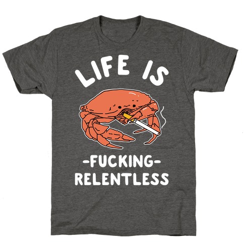 Life is F***ing Relentless T-Shirt
