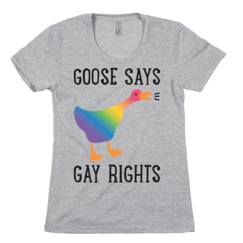 Goose Says Gay Rights Womens T-Shirt