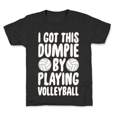 I Got This Dumpie By Playing Volleyball Kids T-Shirt