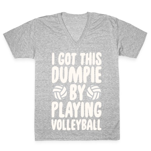 I Got This Dumpie By Playing Volleyball V-Neck Tee Shirt