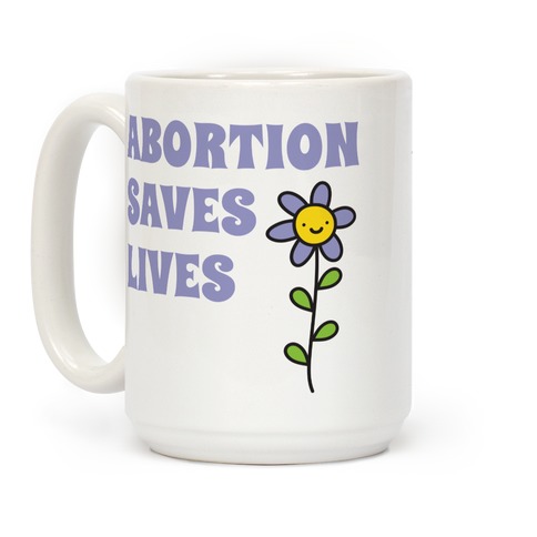 Abortion Saves Lives Flower Coffee Mug
