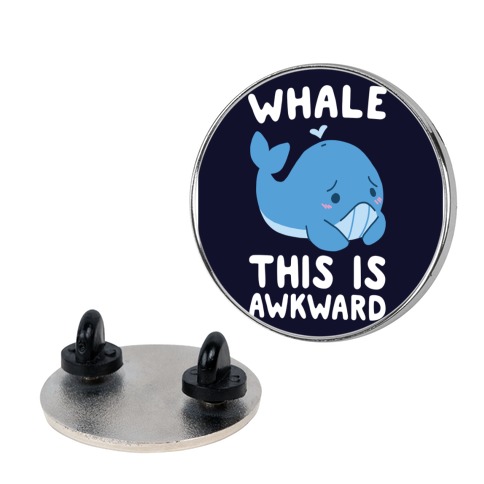 Whale, This is Awkward Pin