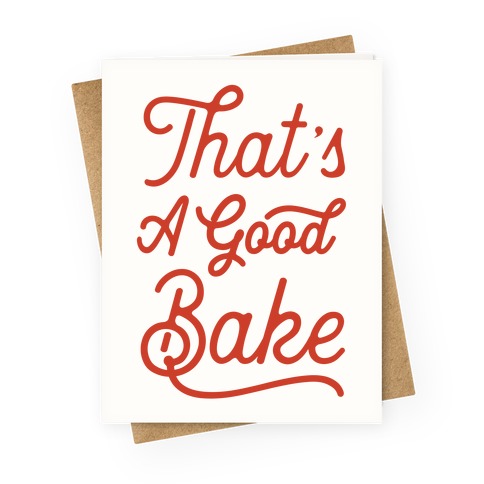 That's a Good Bake Greeting Card