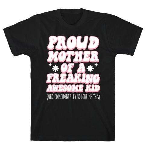 Proud Mother of a Freaking Awesome Kid T-Shirt
