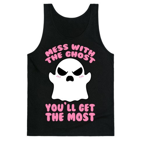 Mess With The Ghost You'll Get The Most Tank Top
