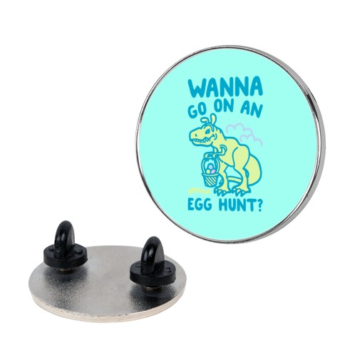 Wanna Go On An Egg Hunt T-Rex Pin