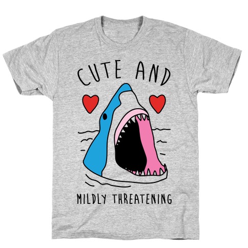 Cute And Mildly Threatening T-Shirt