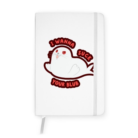I Wanna Suck Your Blub Notebook