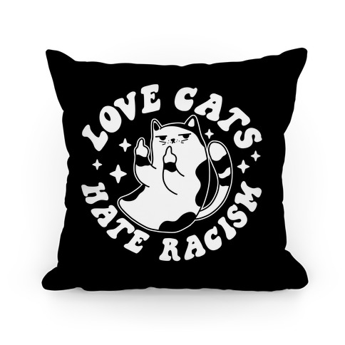 Love Cats Hate Racism Pillow