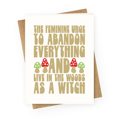 The Feminine Urge To Abandon Everything And Live In The Woods As A Witch Greeting Card