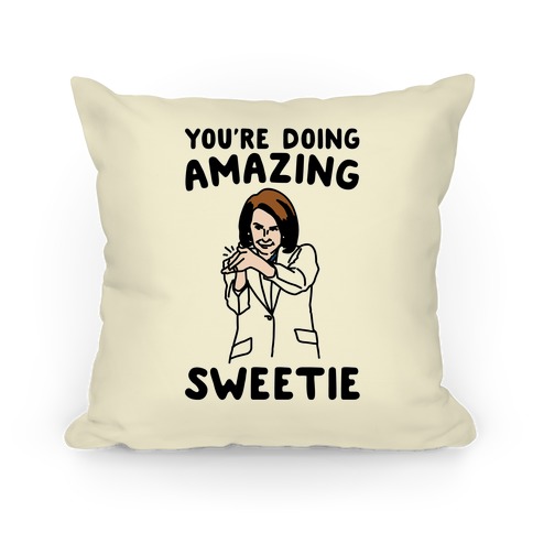 You're Doing Amazing Sweetie Sarcastic Nancy Pelosi Parody Pillow