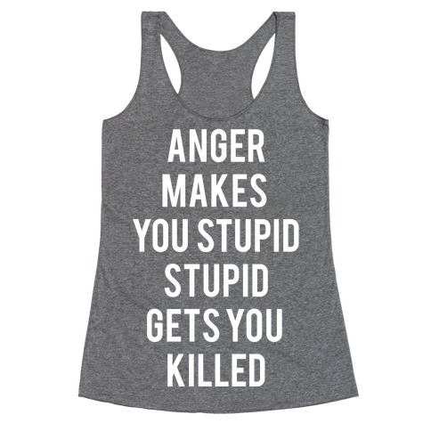 Anger Makes You Stupid Racerback Tank Top