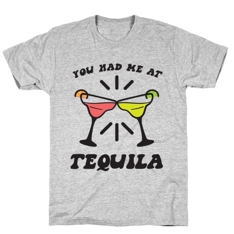You Had Me At Tequila T-Shirt