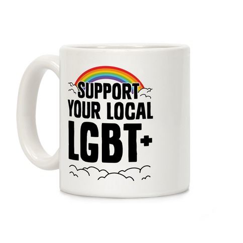 Support Your Local LGBT+ Coffee Mug
