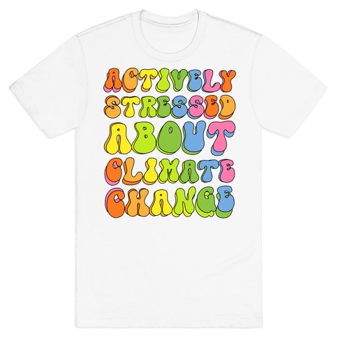 Actively Stressed About Climate Change  T-Shirt