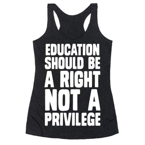 Education Should Be A Right, Not A Privilege Racerback Tank Top