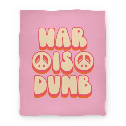 War Is Dumb Blanket