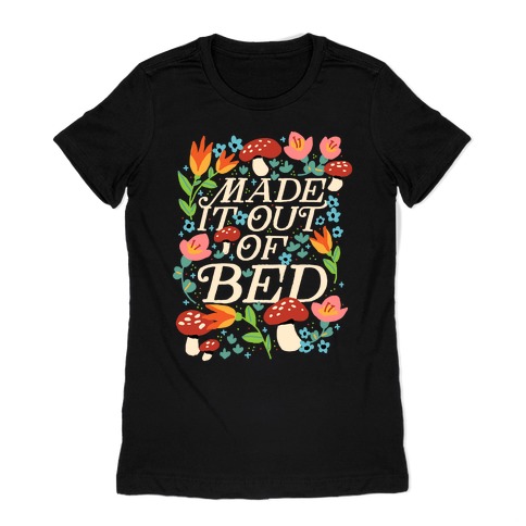 Made It Out Of Bed (Floral) Womens T-Shirt