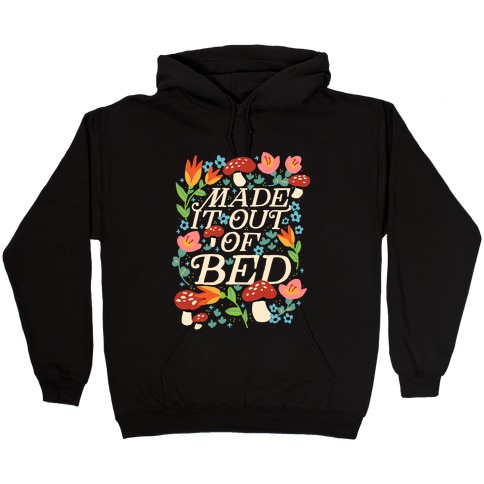 Made It Out Of Bed (Floral) Hooded Sweatshirt