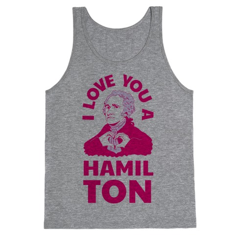 I Love You a Hamil-TON Tank Top