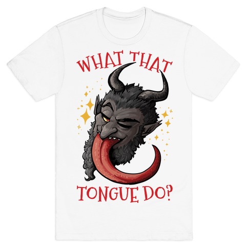 What That Tongue Do? T-Shirt