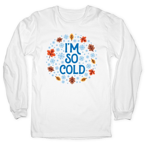 I'm So Cold (Leaves and Snow) Long Sleeve T-Shirt
