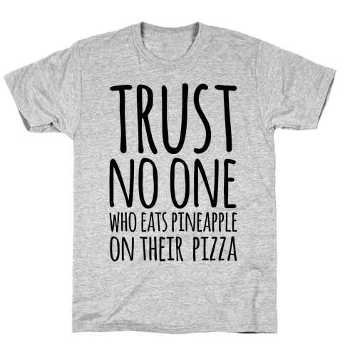 Trust No One Who Eats Pineapple On Their Pizza T-Shirt