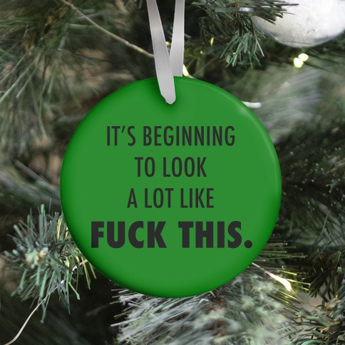It's Beginning to Look a Lot Like F*** This (green) Ornament